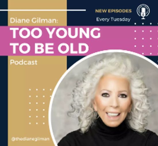 Too Young to be Old Podcast with Joy Loverde and Diane Gilman